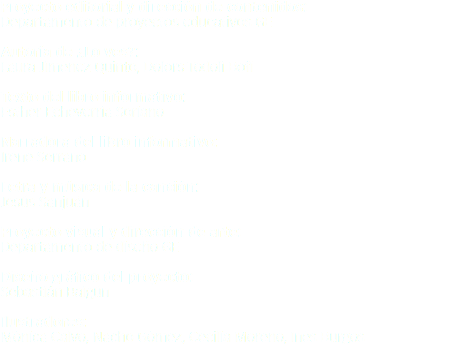 Proyecto editorial y dirección de contenidos:
Departamento de proyectos educativos GE Autoría de ¿Lo ves?:
Laura Jiménez Quinto, Dolors Todolí Bofí Texto del libro informativo:
Esther Echeverría Soriano Narradora del libro informativo:
Irene Serrano Letra y música de la canción:
Jesús Sanjuán Proyecto visual y dirección de arte:
Departamento de diseño GE Diseño gráfico del proyecto:
Sebastián Baigún Ilustradores:
Mónica Calvo, Nacho Gómez, Cecilia Moreno, Inés Burgos